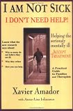 Amador, Xavier: I Am Not Sick I Don't Need Help!