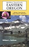 Sullivan, William L.: 100 Hikes: Travel Guide Eastern Oregon Sullivan, William L.: 100 Hikes: Travel Guide Eastern Oregon