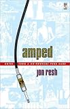 Resh, Jon: Amped: Notes from a Go-nowhere Punk Band Resh, Jon: Amped: Notes from a Go-nowhere Punk Band