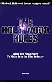 [???]: The Hollywood Rules: What You Must Know to Make It in the Film Industry