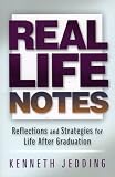 Jedding, Kenneth: Real Life Notes: Reflections and Strategies for Life After Graduation Jedding, Kenneth: Real Life Notes: Reflections and Strategies for Life After Graduation