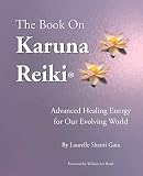 Gaia, Laurelle, Shanti: The Book on Karuna Reiki: Advanced Healing Energy for Our Evolving World