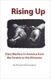 Edmondson, Richard: Rising Up: Class Warfare in America from the Streets to the Airwaves