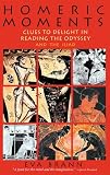 Brann, Eva T.H.: Homeric Moments: Clues to Delight in Reading the Odyssey and the Illiad