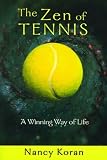 Koran, Nancy: The Zen of Tennis: A Winning Way of Life