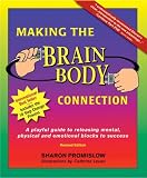 Promislow, Sharon: Making the Brain Body Connection: A Playful Guide to Releasing Mental, Physical & Emotinal Blocks to Success