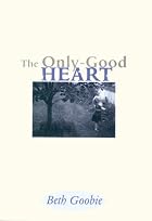 The only-good heart by Beth Goobie