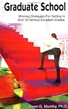 Mumby, Dave G.: Graduate School: Winning Strategies for Getting in With or Without Excellent Grades Mumby, Dave G.: Graduate School: Winning Strategies for Getting in With or Without Excellent Grades