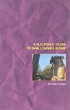 Cochise, Portlin: A Bulldog's Guide to Small Engine Repair Cochise, Portlin: A Bulldog's Guide to Small Engine Repair