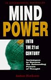 Kehoe, John: Mind Power into the 21st Century: Techniques to Harness the Astounding Powers of Thought