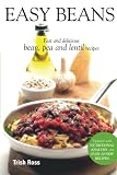 Ross, Trish: Easy Beans: Fast and Delicious Bean, Pea, and Lentil Recipes