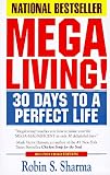 Sharma, Robin S.: Megaliving!: 30 Days to a Perfect Life The Ultimate Action Plan for Total Mastery of Y Our Mind, Body & Character Sharma, Robin S.: Megaliving!: 30 Days to a Perfect Life The Ultimate Action Plan for Total Mastery of Y Our Mind, Body & Character