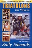 Triathlons for Women: Triathlon Training for All Levels-Beginner to Advanced (0970013019) by Edwards, Sally Edwards, Sally: Triathlons for Women: Triathlon Training for All Levels-Beginner to Advanced