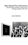 Goldner, Loren: Ubu Saved from Drowning: Class Struggle and Statest Containment in Portugal and Spain, 1974-1977