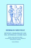 Goldner, Loren: Herman Melville: Between Charlemagne And the Antemosaic Cosmic Man Race, Class And the Crisis of Bourgeois Ideology in an American Renaissance Writer