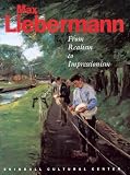 Gilbert, Barbara C.: Max Liebermann : From Realism to Impressionism