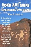 Scholl, Albert B.: Rock Art and Ruins for Beginners and Old Guys