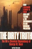 Abraham, Rick: The Dirty Truth: The Oil & Chemical Dependency of George W. Bush Abraham, Rick: The Dirty Truth: The Oil & Chemical Dependency of George W. Bush