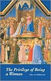 Von Hildebrand, Alice: The Privilege Of Being A Woman