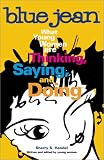Handel, Sherry S.: Blue Jean: What Young Women Are Thinking, Saying, and Doing Handel, Sherry S.: Blue Jean: What Young Women Are Thinking, Saying, and Doing