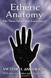 Anderson, Victor H.: Etheric Anatomy: The Three Selves and Astral Travel
