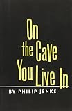 Jenks, Philip: On the Cave You Live in Jenks, Philip: On the Cave You Live in
