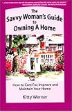 Werner, Kitty: The Savvy Woman's Guide to Owning a Home: How to Care for, Improve and Maintain Your New Home Werner, Kitty: The Savvy Woman's Guide to Owning a Home: How to Care for, Improve and Maintain Your New Home