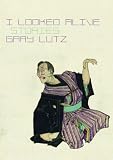 Lutz, Gary: I Looked Alive