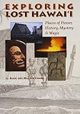 Crowe, Ellie: Exploring Lost Hawaii: Places of Power, History, Mystery and Magic Crowe, Ellie: Exploring Lost Hawaii: Places of Power, History, Mystery and Magic
