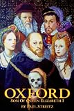 Streitz, Paul: Oxford: Son of Queen Elizabeth I Streitz, Paul: Oxford: Son of Queen Elizabeth I