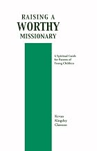 Raising a Worthy Missionary by Kevan&hellip;