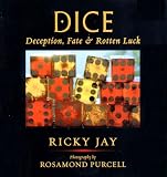 Jay, Ricky: Dice: Deception, Fate & Rotten Luck Jay, Ricky: Dice: Deception, Fate & Rotten Luck