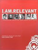 Haseltine, Dan: I.Am.Relevant: A Generation Impacting Their World With Faith