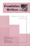 McConnell, Sheri': Feminine Writes: Women, Wisdom & Writing McConnell, Sheri': Feminine Writes: Women, Wisdom & Writing