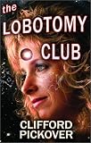 Pickover, Clifford: The Lobotomy Club