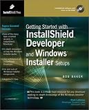 Baker, Bob: Getting Started With Installshield Developer and Windows Installer Setups