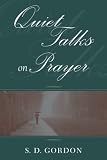 Gordon, S. D.: Quiet Talks on Prayer