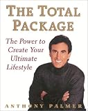 Palmer, Anthony: The Total Package: The Power to Create Your Ultimate Lifestyle