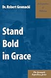 Gromacki, Robert: Stand Bold in Grace Gromacki, Robert: Stand Bold in Grace