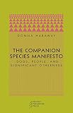 Haraway, Donna J.: The Companion Species Manifesto: Dogs, People, and Significant Otherness