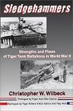 Carius, Otto: Sledgehammers: Strengths and Flaws of Tiger Tank Battalions in World War II