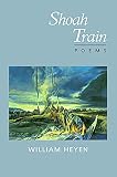 Heyen, William: Shoah Train: Poems Heyen, William: Shoah Train: Poems