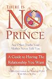 Graman, Marilyn: There Is No Prince and Other Truths Your Mother Never Told You: A Guide to Having the Relationship You Want Graman, Marilyn: There Is No Prince and Other Truths Your Mother Never Told You: A Guide to Having the Relationship You Want