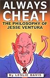 Davis, Leslie: Always Cheat: The Philosophy of Jesse Ventura