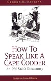 Brooks, Gordon: How to Speak Like a Cape Codder: An Old Salt's Dictionary Brooks, Gordon: How to Speak Like a Cape Codder: An Old Salt's Dictionary