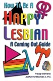 Stevens, Tracey: How To Be A Happy Lesbian: A Coming Out Guide