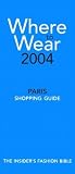 Fairchild, Jill: Where to Wear 2004: The Insider's Guide to Paris Shopping Fairchild, Jill: Where to Wear 2004: The Insider's Guide to Paris Shopping