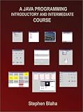 Blaha, Stephen: A Java Programming Introductory and Intermediate Course