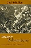 Schullery, Paul: Searching for Yellowstone: Ecology and Wonder in the Last Wilderness