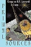 Joshi, S. T.: Primal Sources: Essays on H. P. Lovecraft Joshi, S. T.: Primal Sources: Essays on H. P. Lovecraft
